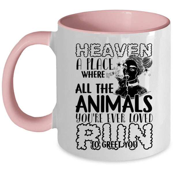 You're Ever Loved Run To Greet You Coffee Mug, Heaven A Place Where All The Animals Accent Mug