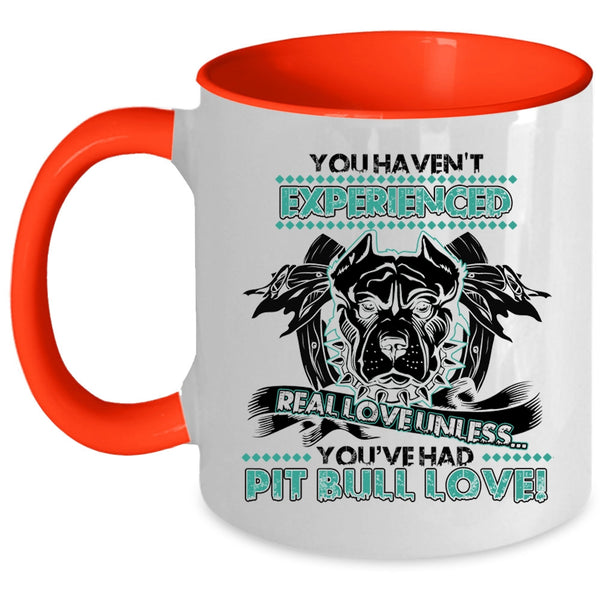 You're Had Pit Bull Love Coffee Mug, You Haven't Experienced Real Love Accent Mug