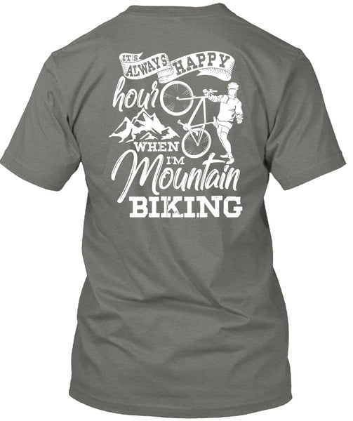 I'm Mountain Biking T Shirt, It's Always Happy Hour T Shirt