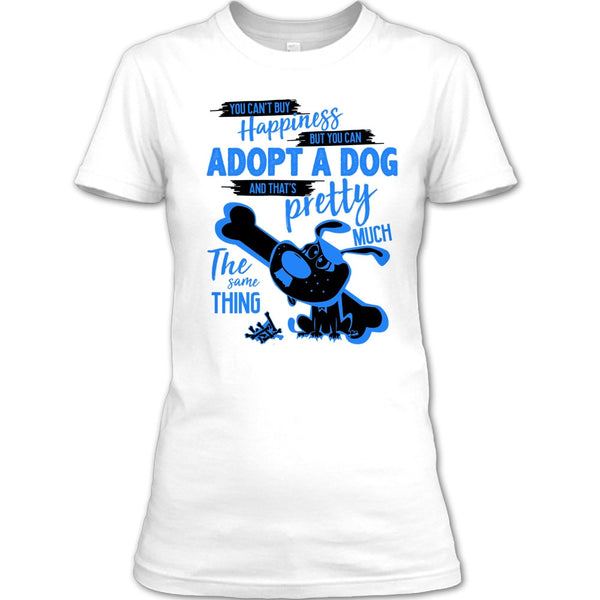 You Can't Buy Happiness T Shirt, I Love Adoting A Dog T Shirt