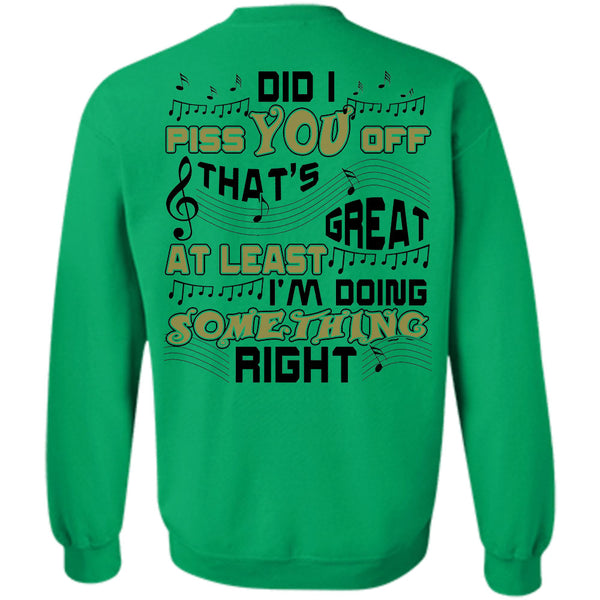 Being A Musician T Shirt, Did I Piss You Off That's Great At Least Sweatshirt