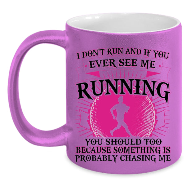 Funny Coffee Mug, I Don't Run And If You Ever See Me Running Accent Mug