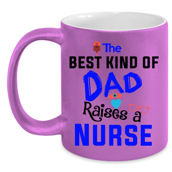Awesome Nurses Coffee Mug, The Best Kind Of Dad Raises A Nurse Accent Mug