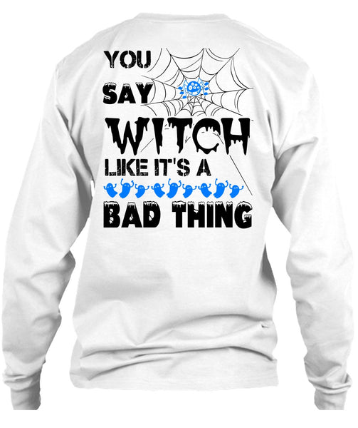 You Say Witch Like It's A Bad Thing T Shirt, Wait For Halloween T Shirt