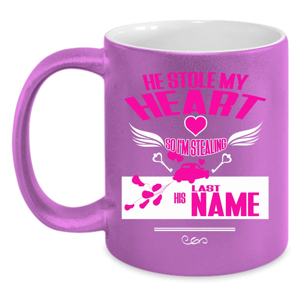 He Stole My Heart Coffee Mug, I'm Stealing His Last Name Coffee Cup