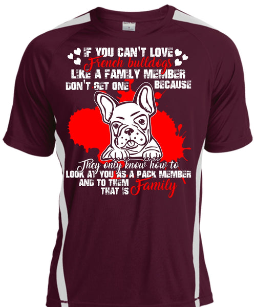 You Can't Love French Bulldogs T Shirt, Like A Family Member T Shirt, Cool Shirt