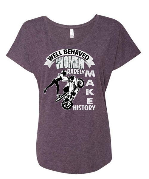 Well Behaved Women T Shirt, Rarely Make History T Shirt, Cool Shirt (Ladies' Triblend Dolman Sleeve)