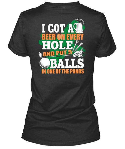 I Got A Beer On Every Hole T Shirt, Put 5 Balls In One Of The Ponds T Shirt
