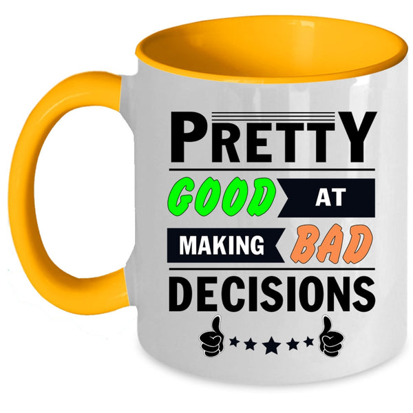 Decisions Coffee Mug, Pretty Good At Making Bad Accent Mug