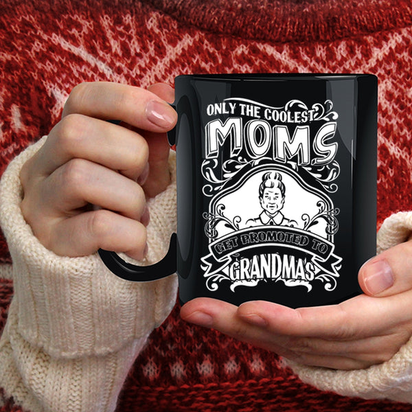The Coolest Moms Coffee Mug, Get Promoted To Grandmas Coffee Cup
