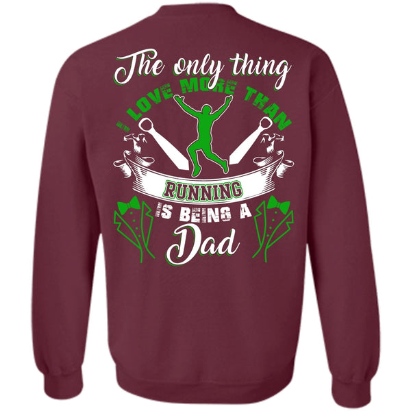 Being A Dad T Shirt, I Love Running Sweatshirt