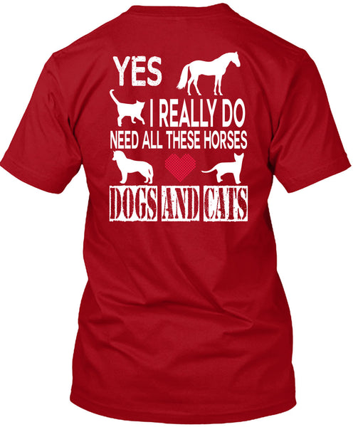 I Really Do Need All These Horses Dogs And Cats T Shirt, I Love My Life T Shirt