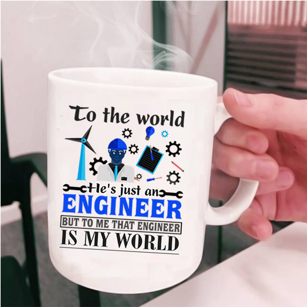 That Engineer Is My World Coffee Mug, He's Just An Engineer Cup