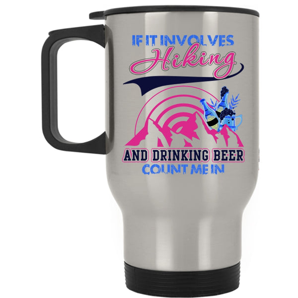Funny Drinking Travel Mug, If It Involves Hiking And Drinking Beer Mug