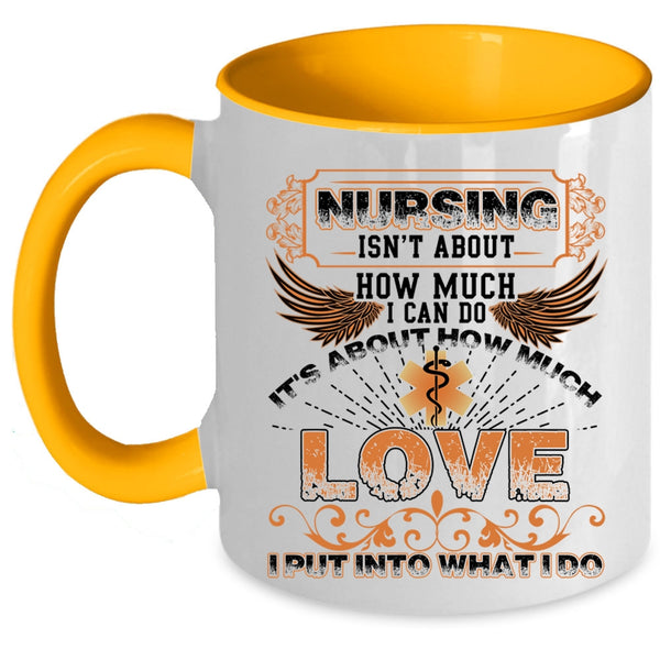 It's About How Much Love Coffee Mug, Nursing Isn't About How Much I Can Do Accent Mug