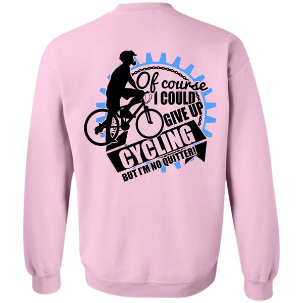 I Love Biking T Shirt, I Could Give Up Cycling Sweatshirt