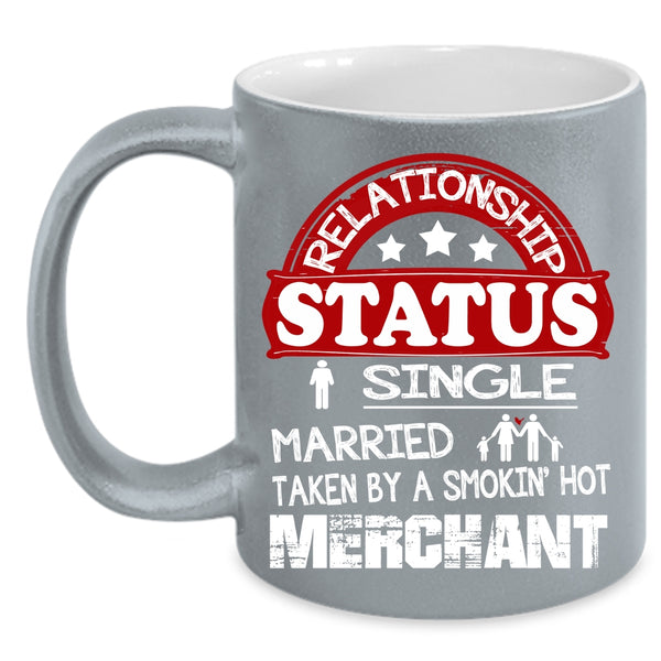 Relationship Status Coffee Mug, Taken By A Smoking Hot Merchant Coffee Cup
