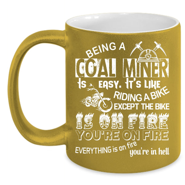 Being A Coal Miner Is Easy Coffee Mug, It's Like Riding A Bike Coffee Cup
