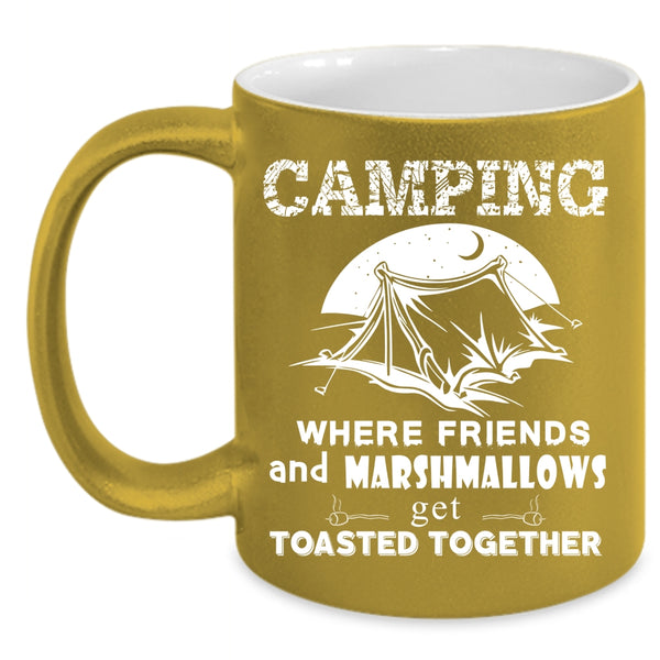 Camping Coffee Mug, Where Friends Get Toasted Together Coffee Cup