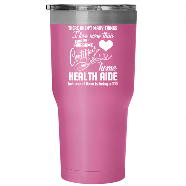 Being A Certified Home Health Aide Tumbler 30 oz Stainless Steel, Being A Dad Travel Mug