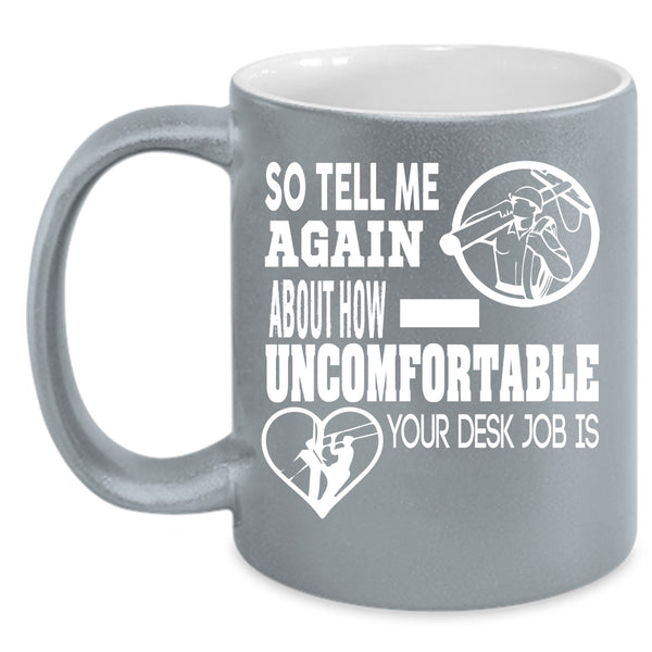 So Tell Me Again About How Uncomfortable Coffee Mug, Lineman Coffee Cup