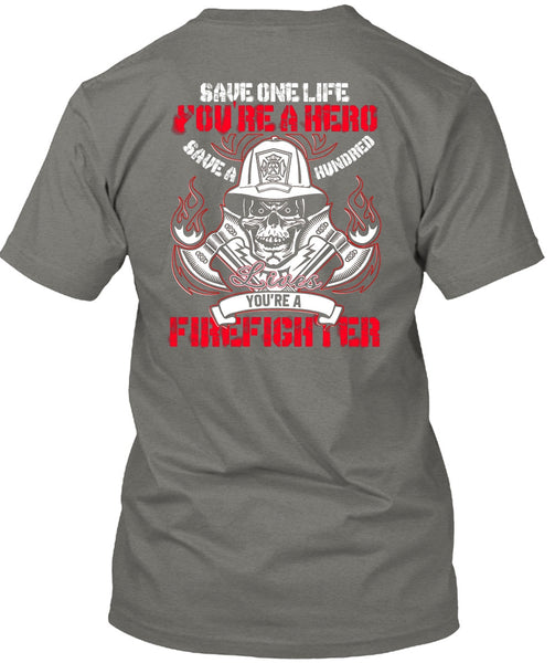 You're A Firefighter T Shirt, Save One Life T Shirt
