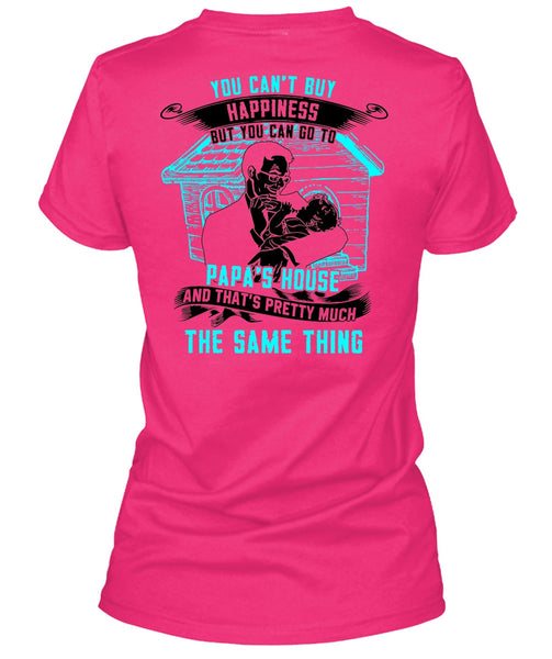 You Can't Buy Happiness T Shirt, Go To Papa's House T Shirt