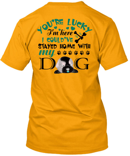 I Could've Stayed Home With My Dog T Shirt, My Love T Shirt