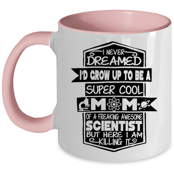 Awesome Scientist Coffee Mug, I'D Grow Up To Be A Mom Of A Scientist Accent Mug