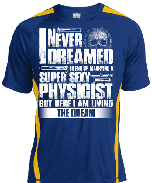 Marrying A Physicist T Shirt, I Never Dreamed T Shirt, Cool Shirt
