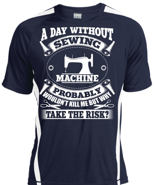 A Day Without Sewing Machine T Shirt, I Love Sewing T Shirt, Cool Shirt