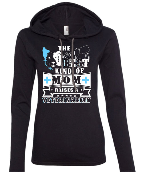 The Best Kind Of Mom Raises A Veterinarian T Shirt, I Love My Dog T Shirt (Anvil Ladies Ringspun Hooded)