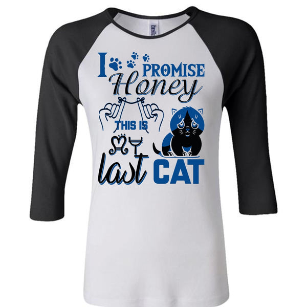I Promise Honey This Is My Last Cat T Shirt, I Love My Cat T Shirt, Awesome T-Shirts
