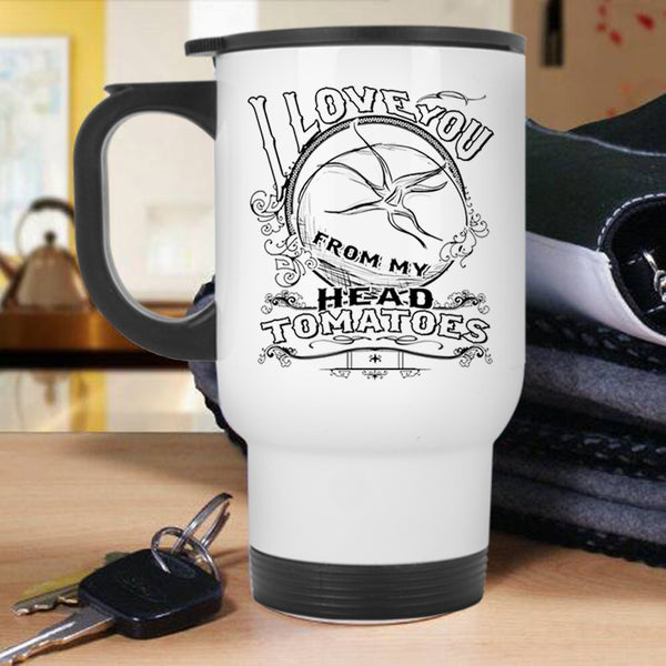Cute Farmers Travel Mug, I Love You From My Head Tomatoes Mug