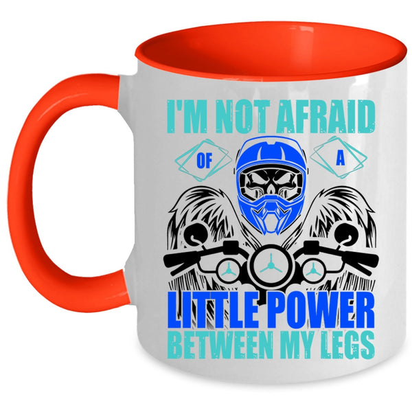Cool Bikers Coffee Mug, I'm Not Afraid Of A Little Power Between My Legs Accent Mug