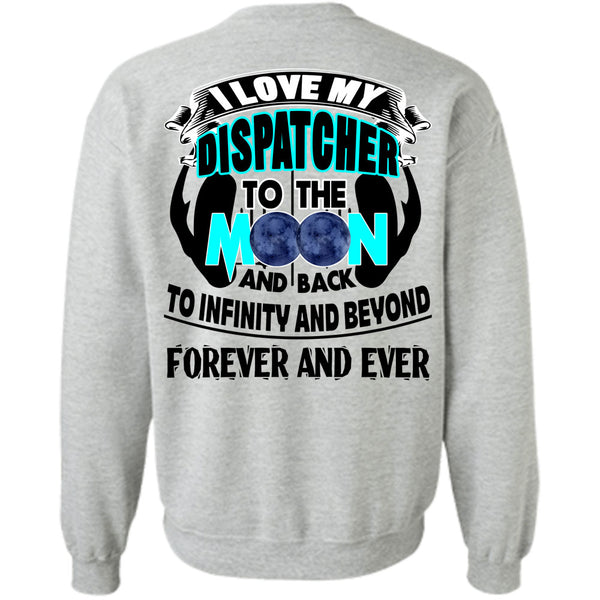 Being A Dispatcher T Shirt, I Love My Dispatcher To The Moon And Back Sweatshirt