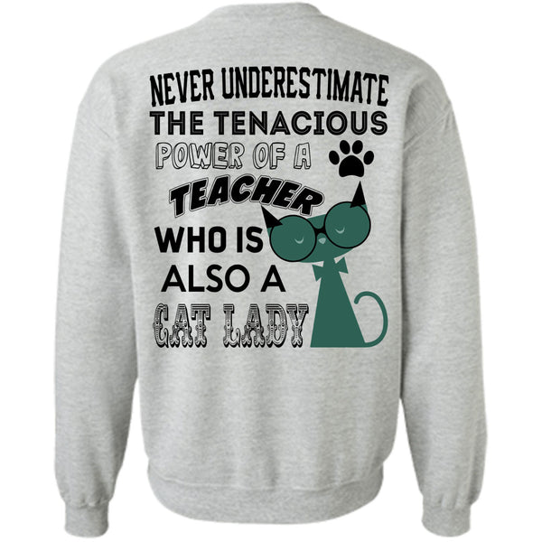 Being A Teacher T Shirt, The Tenacious Power Of A Teacher Who Is Also A Cat Lady Sweatshirt