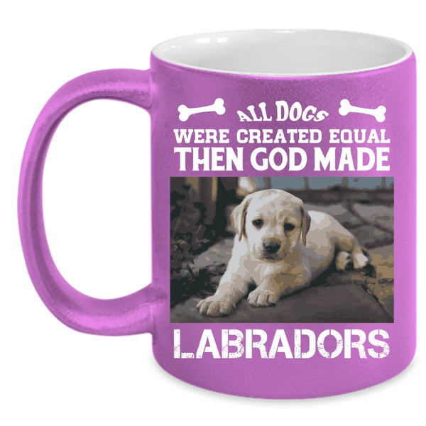 All Dogs Were Created Equal Cup, God Made Labradors Mug