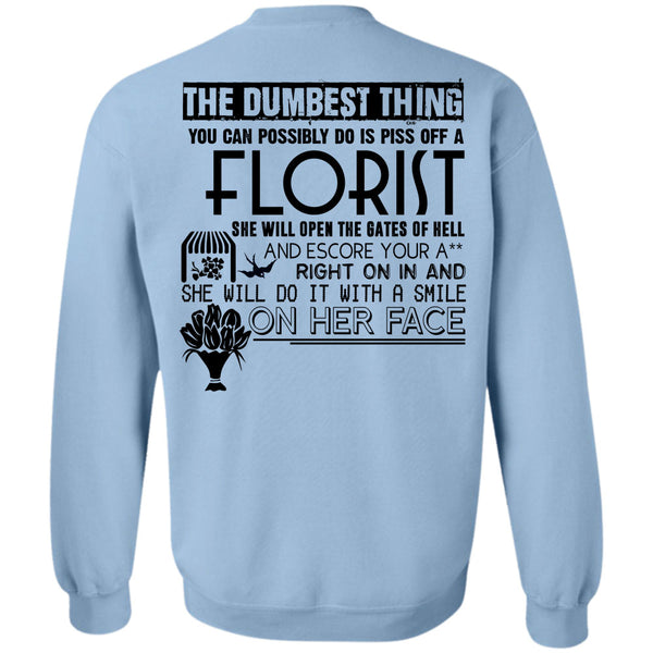 Being A Florist T Shirt, You Can Possible Do Is Piss Off A Florist Sweatshirt