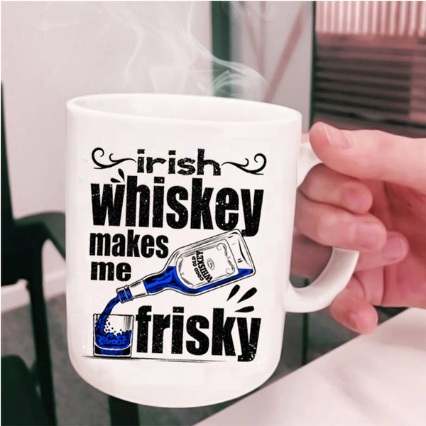 Funny Wine Coffee Mug, Irish Whiskey Makes Me Frisky Cup