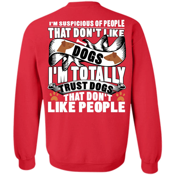 I Love My Dog T Shirt, I'm Totally Trust Dogs Sweatshirt