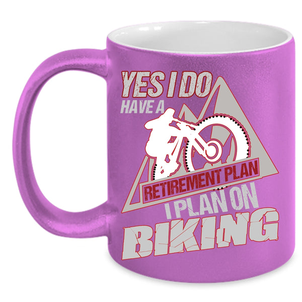 Yes I Do Have A Retirement Plan Coffee Mug, I Plan On Biking Coffee Cup