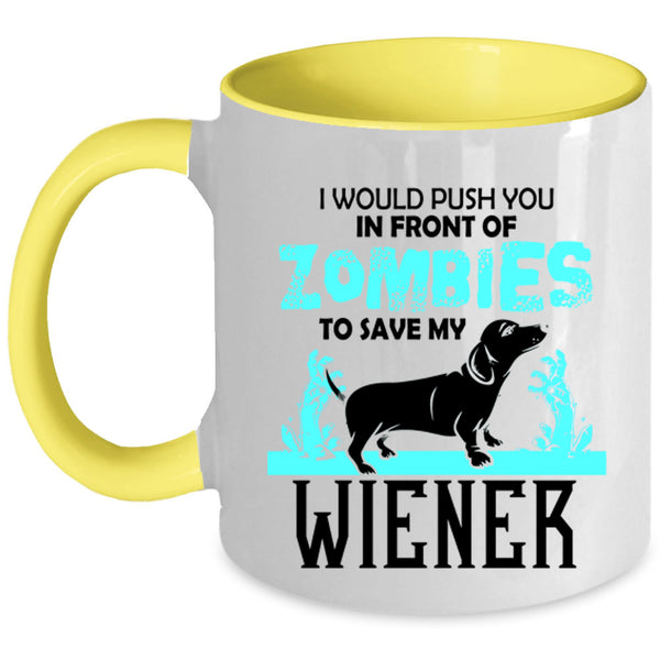 My Wiener Coffee Mug, I Would Push You In Front Of Zombies Accent Mug