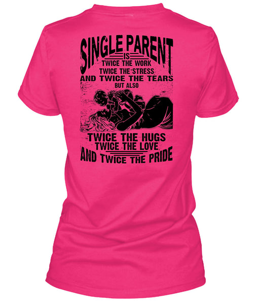 Single Parent Is Twice The Work T Shirt, I Love Dad T Shirt