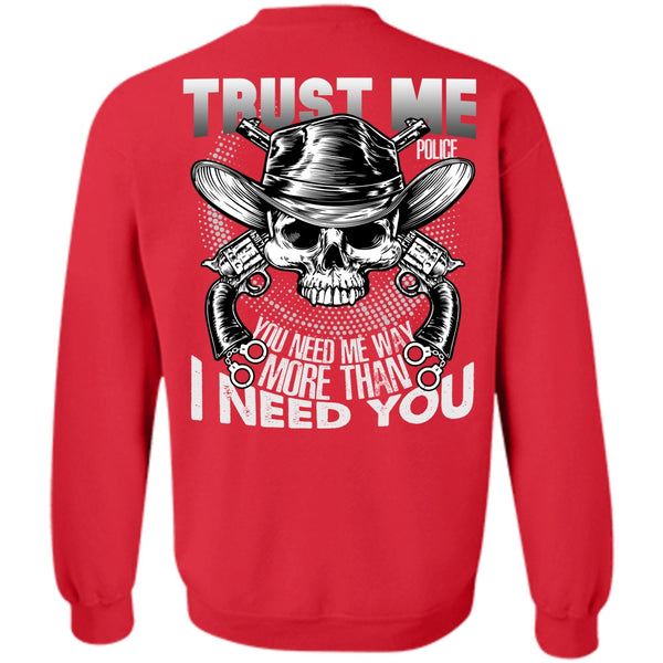 I Need You T Shirt, I Love Police Sweatshirt