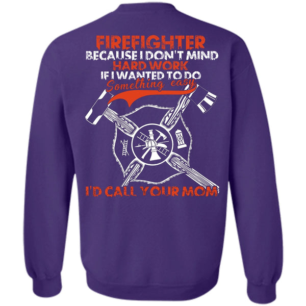 I'd Call Your Mom T Shirt, I Love Firefighter Sweatshirt