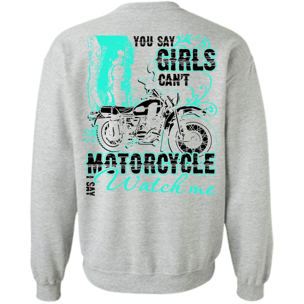 I Love Biking T Shirt, You Say Girls Can't Motorcycle Sweatshirt