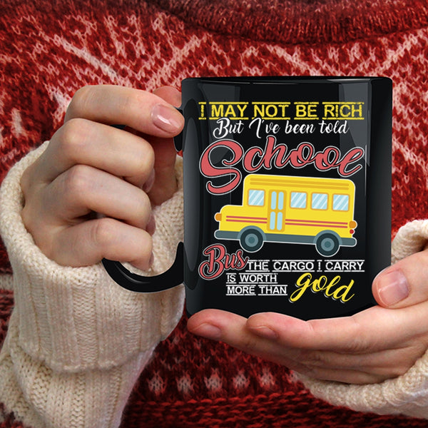I May Not Be Rich Coffee Mug, I've Been Told School Bus Coffee Cup