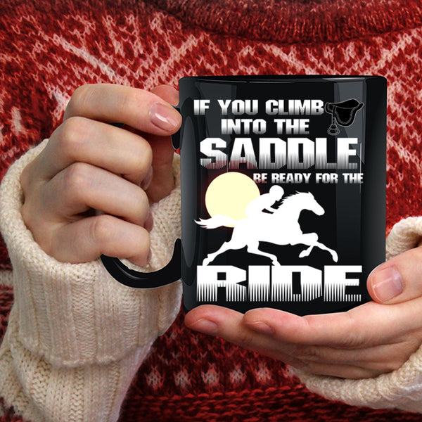 If You Climb Into The Saddle Coffee Mug, I Ride Coffee Cup