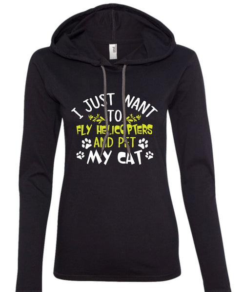 I Just Want To Fly Helicopters And My Cat T Shirt, Job T Shirt (Anvil Ladies Ringspun Hooded)
